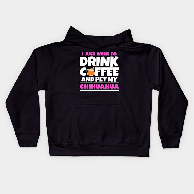 I just want to drink coffee and pet my chihuahua Kids Hoodie by colorsplash